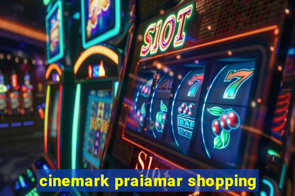 cinemark praiamar shopping